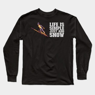 Life Is Simple Just Add Snow - Ski Jumping Gift Long Sleeve T-Shirt